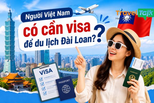 Người Việt Nam có cần visa để du lịch Đài Loan không?