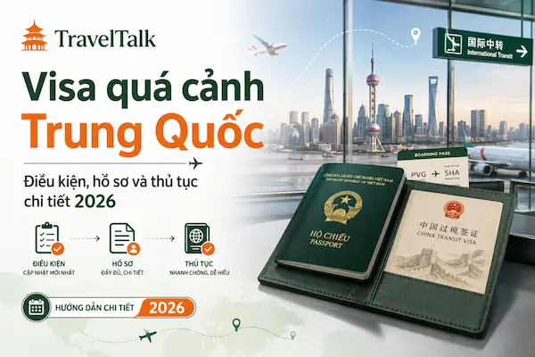 Visa quá cảnh Trung Quốc: điều kiện, hồ sơ và thủ tục chi tiết 2026
