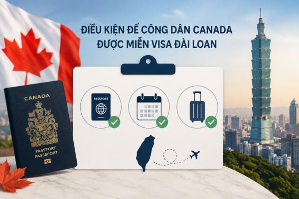 Quốc tịch Canada có cần xin visa Đài Loan không? Quy định mới 2026 2 Điều kiện để công dân Canada được miễn visa Đài Loan