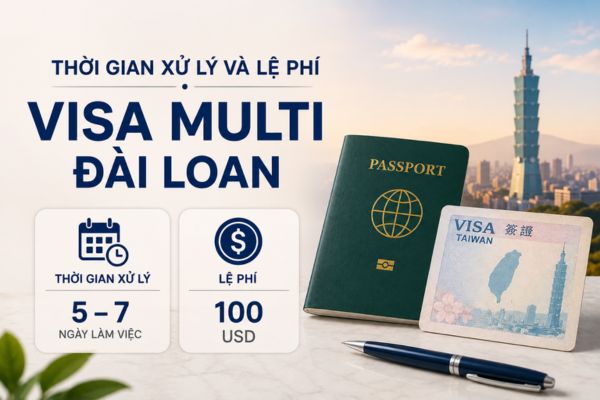 Visa Multi Đài Loan: Điều kiện, hồ sơ, thủ tục cập nhật 2026 4 Thời gian xử lý và lệ phí