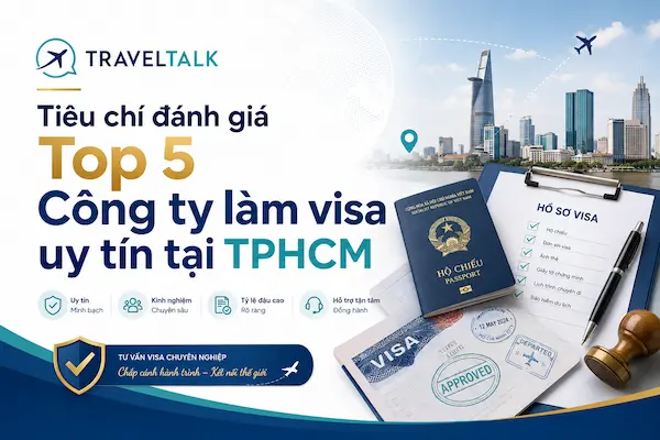 Top 5 Công ty làm visa uy tín tại TPHCM 2026: Đánh giá khách quan từ chuyên gia 1 Tiêu chí đánh giá Top 5 Công ty làm visa uy tín tại TPHCM